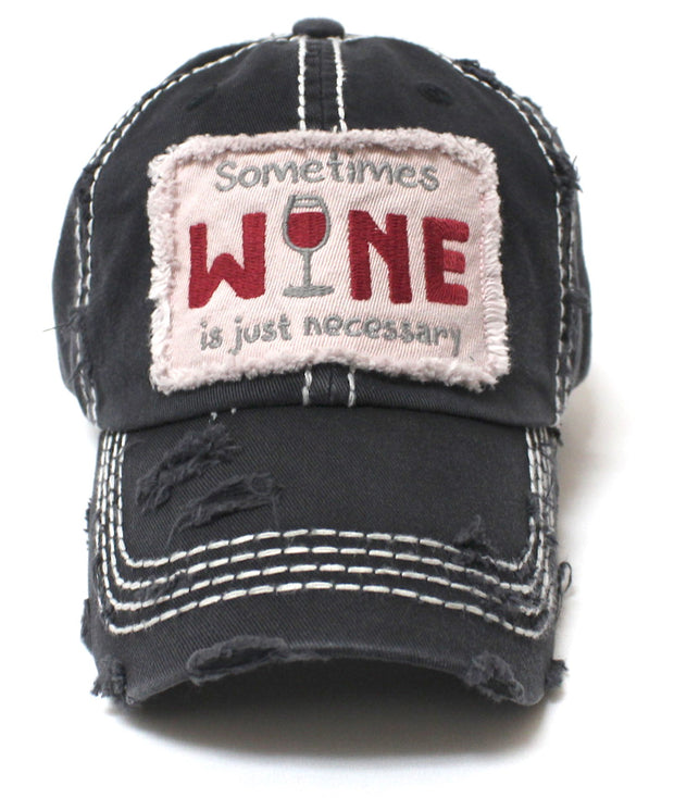 Sometimes Wine Is Just Necessary Patch Embroidery Hat - Caps 'N Vintage 